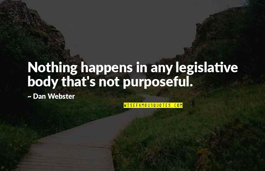 Katayuan English Quotes By Dan Webster: Nothing happens in any legislative body that's not