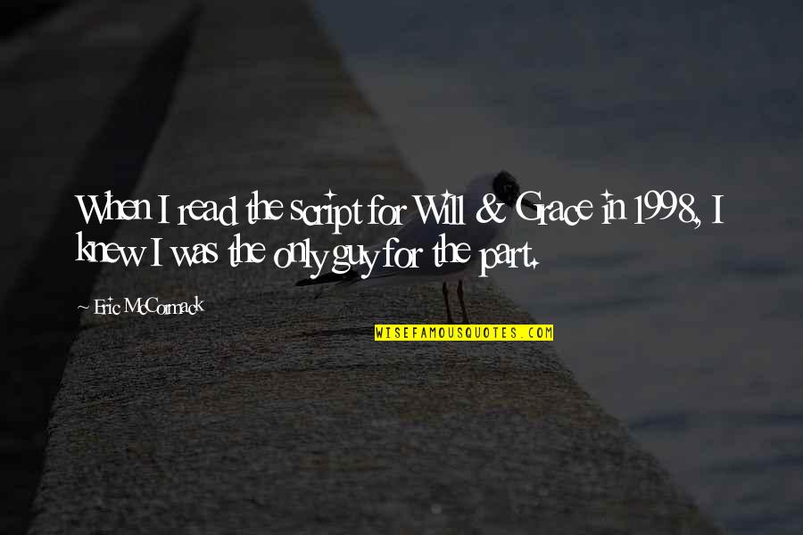 Katayuan English Quotes By Eric McCormack: When I read the script for Will & Katayuan English Quotes By Eric McCormack: When I read the script for Will &