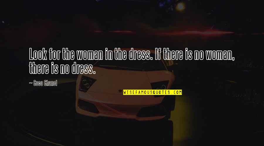 Katayun Amir Quotes By Coco Chanel: Look for the woman in the dress. If