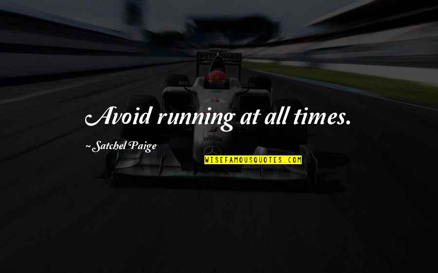 Katayun Amir Quotes By Satchel Paige: Avoid running at all times. Katayun Amir Quotes By Satchel Paige: Avoid running at all times.
