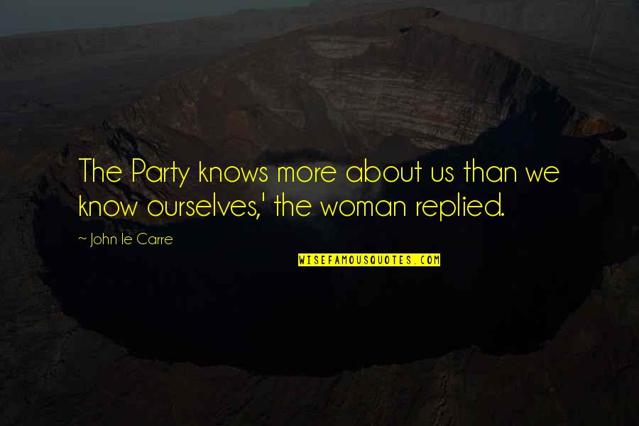Katayun De La Quotes By John Le Carre: The Party knows more about us than we