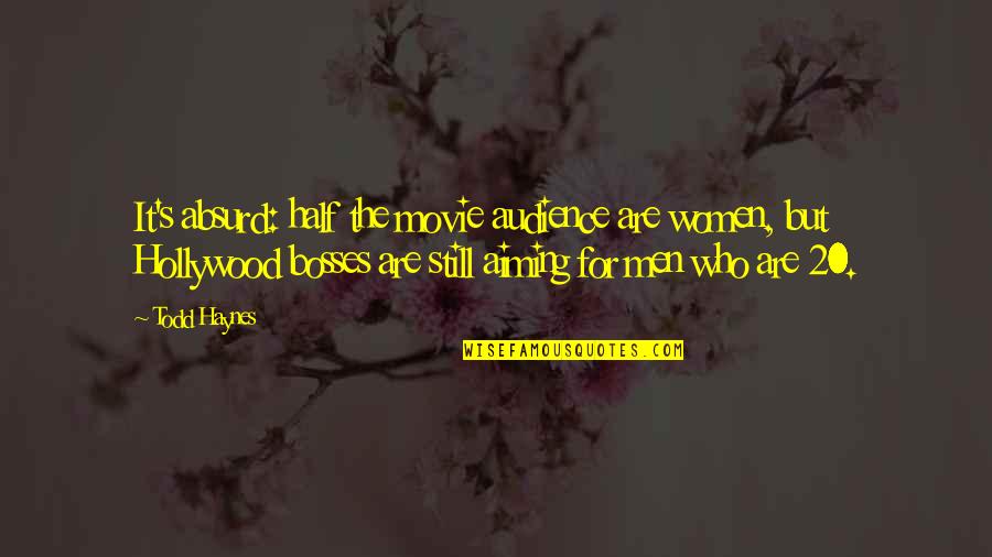 Katayun De La Quotes By Todd Haynes: It's absurd: half the movie audience are women, Katayun De La Quotes By Todd Haynes: It's absurd: half the movie audience are women,