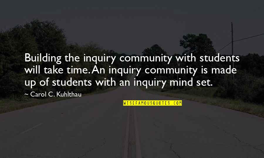 Katayun Jaffari Quotes By Carol C. Kuhlthau: Building the inquiry community with students will take Katayun Jaffari Quotes By Carol C. Kuhlthau: Building the inquiry community with students will take