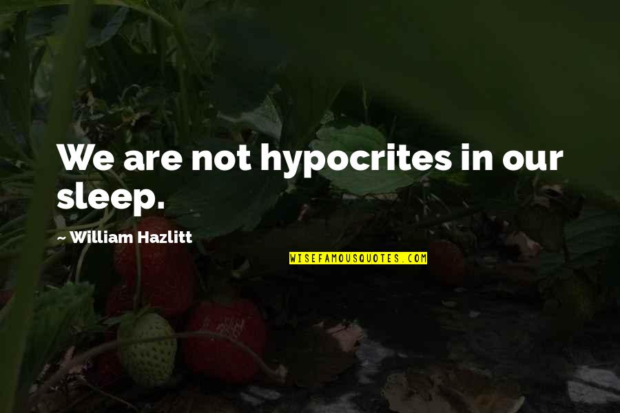 Katb Kteb Quotes By William Hazlitt: We are not hypocrites in our sleep.