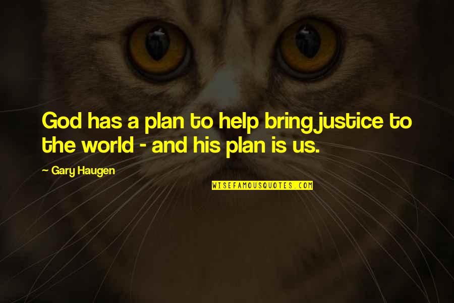 Katchon 80th Quotes By Gary Haugen: God has a plan to help bring justice