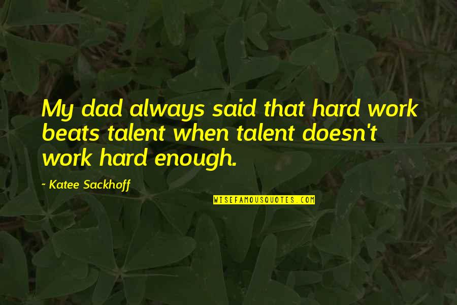 Katchry Jewel Quotes By Katee Sackhoff: My dad always said that hard work beats