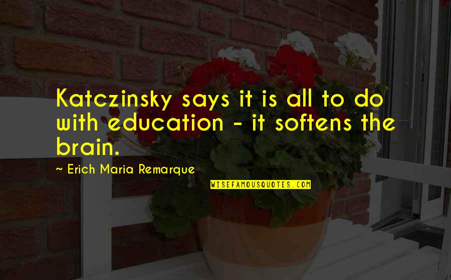 Katczinsky Quotes By Erich Maria Remarque: Katczinsky says it is all to do with