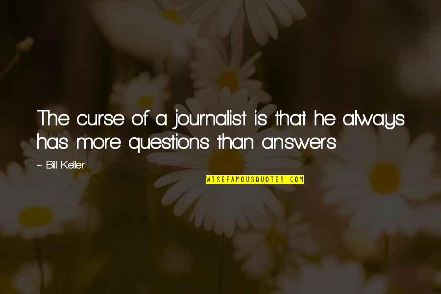 Kate And Anthony Bridgerton Quotes By Bill Keller: The curse of a journalist is that he