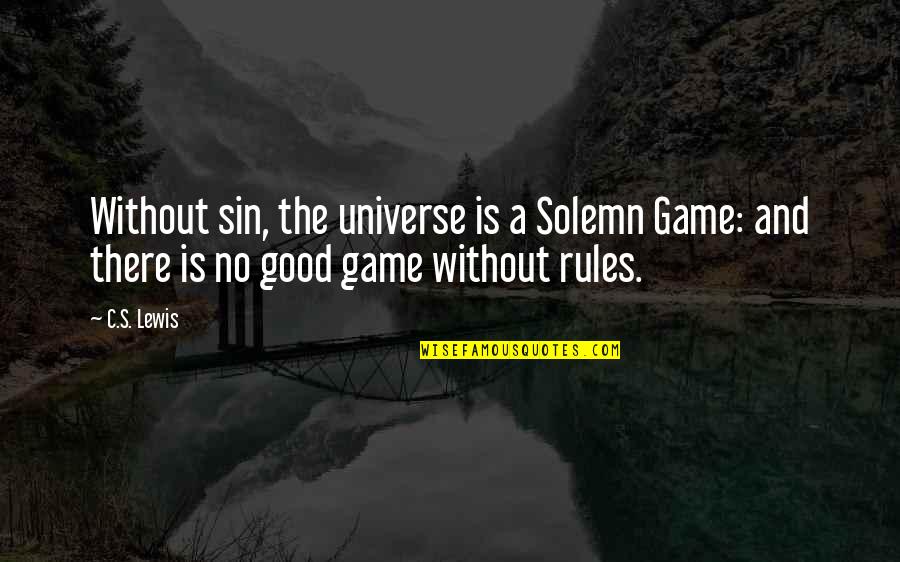 Kate And Leopold Butter Quote Quotes By C.S. Lewis: Without sin, the universe is a Solemn Game:
