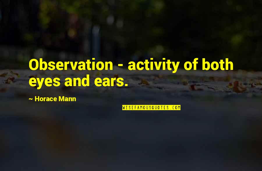 Kate And Leopold Butter Quote Quotes By Horace Mann: Observation - activity of both eyes and ears.