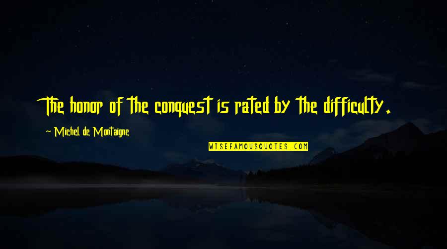 Kate And Leopold Butter Quote Quotes By Michel De Montaigne: The honor of the conquest is rated by