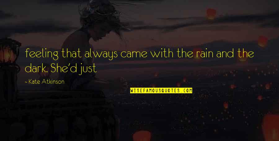 Kate Atkinson Quotes By Kate Atkinson: feeling that always came with the rain and
