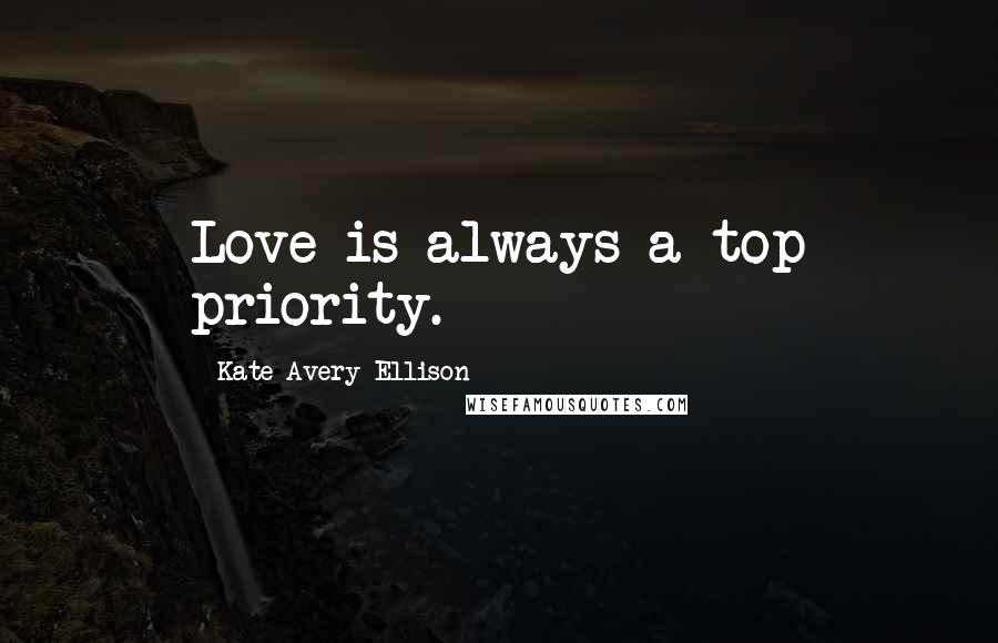 Kate Avery Ellison quotes: Love is always a top priority.