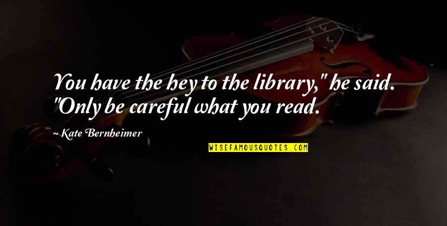 Kate Bernheimer Quotes By Kate Bernheimer: You have the hey to the library," he