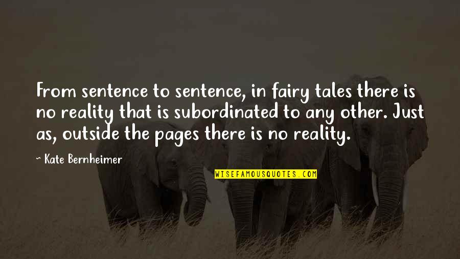 Kate Bernheimer Quotes By Kate Bernheimer: From sentence to sentence, in fairy tales there