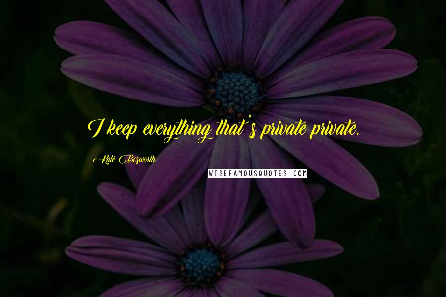 Kate Bosworth quotes: I keep everything that's private private.