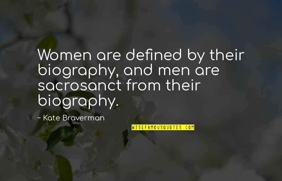 Kate Braverman Quotes By Kate Braverman: Women are defined by their biography, and men