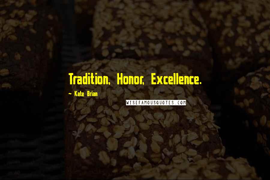 Kate Brian quotes: Tradition, Honor, Excellence.