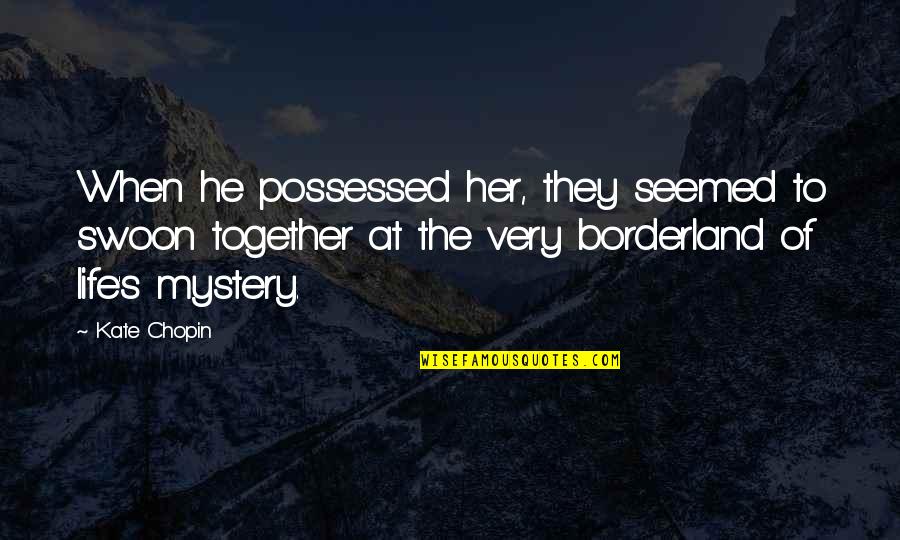 Kate Chopin The Storm Quotes By Kate Chopin: When he possessed her, they seemed to swoon Kate Chopin The Storm Quotes By Kate Chopin: When he possessed her, they seemed to swoon
