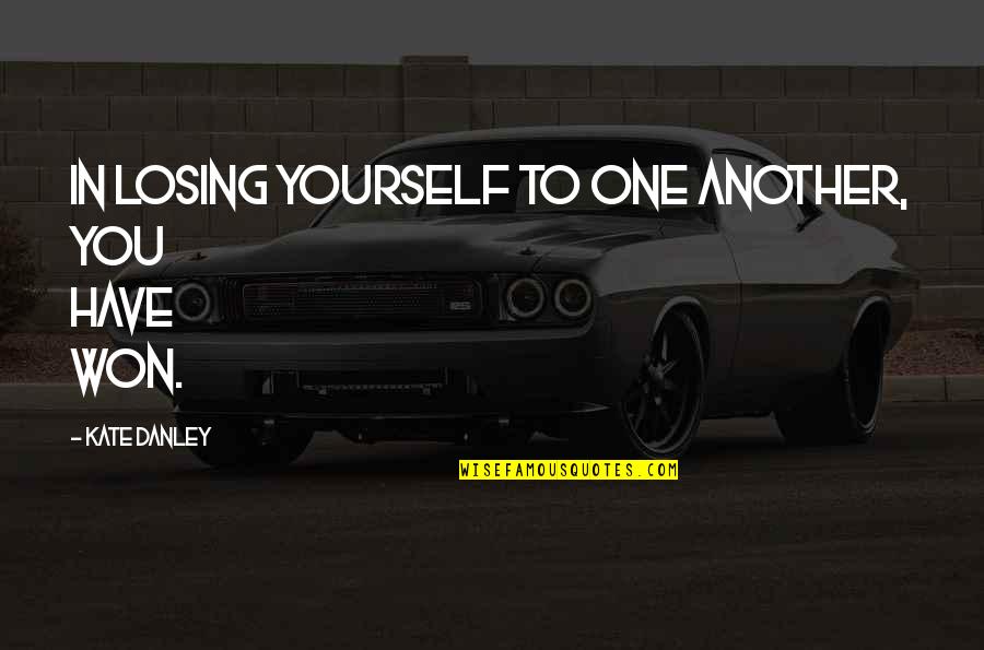 Kate Danley Quotes By Kate Danley: In losing yourself to one another, you have