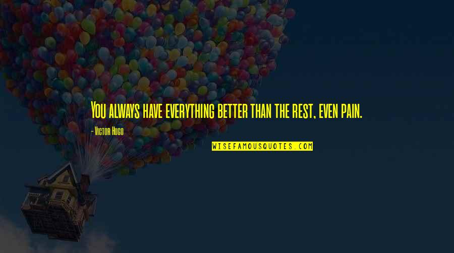 Kate Danley Quotes By Victor Hugo: You always have everything better than the rest,