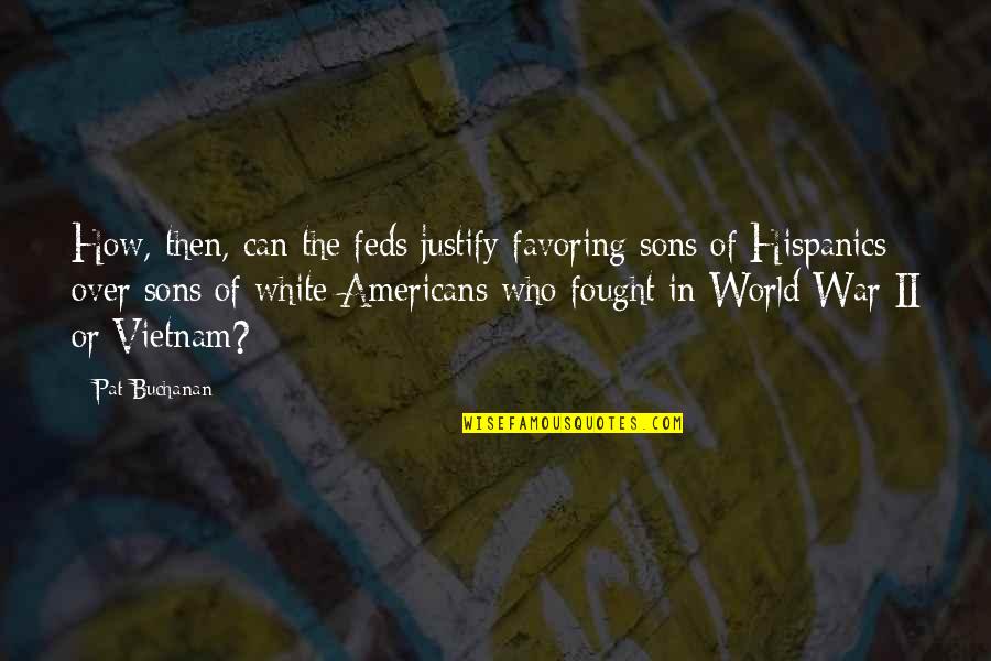 Kate Dee Quotes By Pat Buchanan: How, then, can the feds justify favoring sons Kate Dee Quotes By Pat Buchanan: How, then, can the feds justify favoring sons