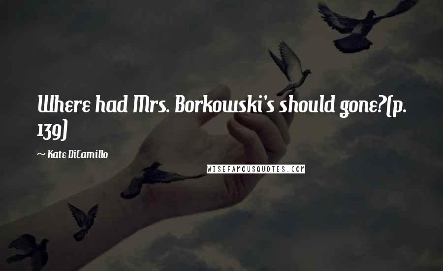 Kate DiCamillo quotes: Where had Mrs. Borkowski's should gone?(p. 139)