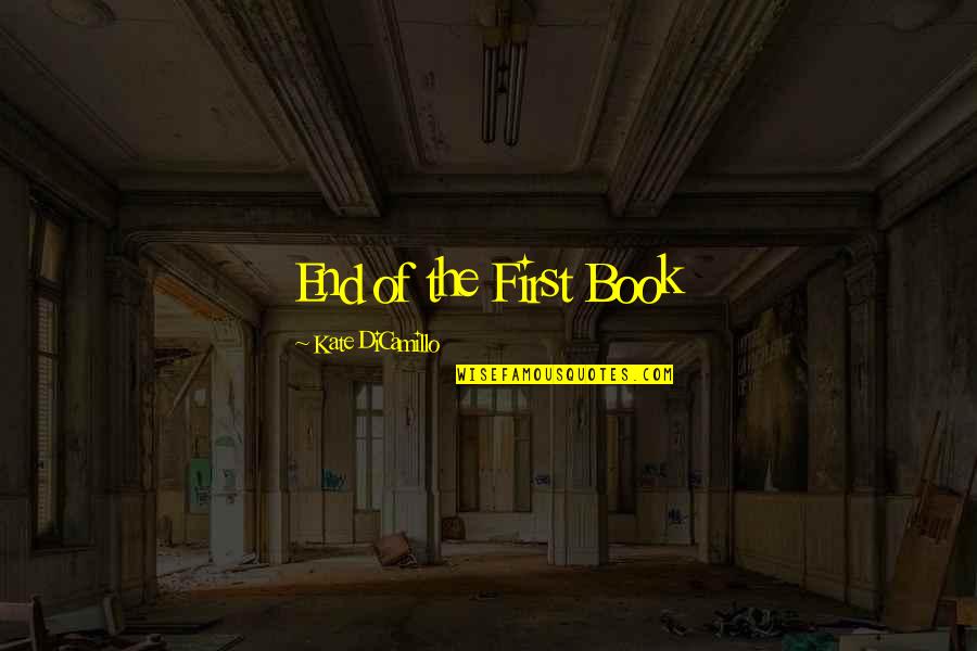 Kate Dicamillo Quotes By Kate DiCamillo: End of the First Book Kate Dicamillo Quotes By Kate DiCamillo: End of the First Book