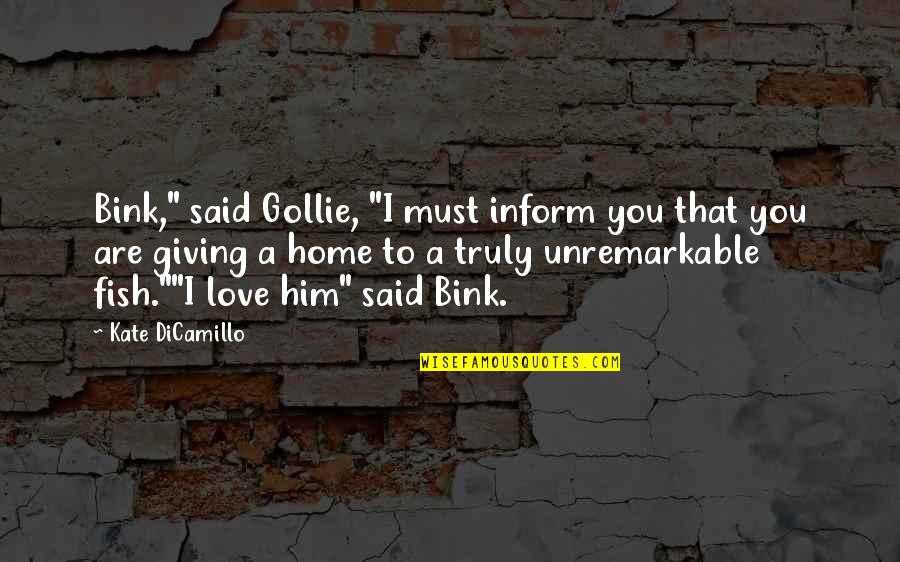 Kate Dicamillo Quotes By Kate DiCamillo: Bink," said Gollie, "I must inform you that Kate Dicamillo Quotes By Kate DiCamillo: Bink," said Gollie, "I must inform you that