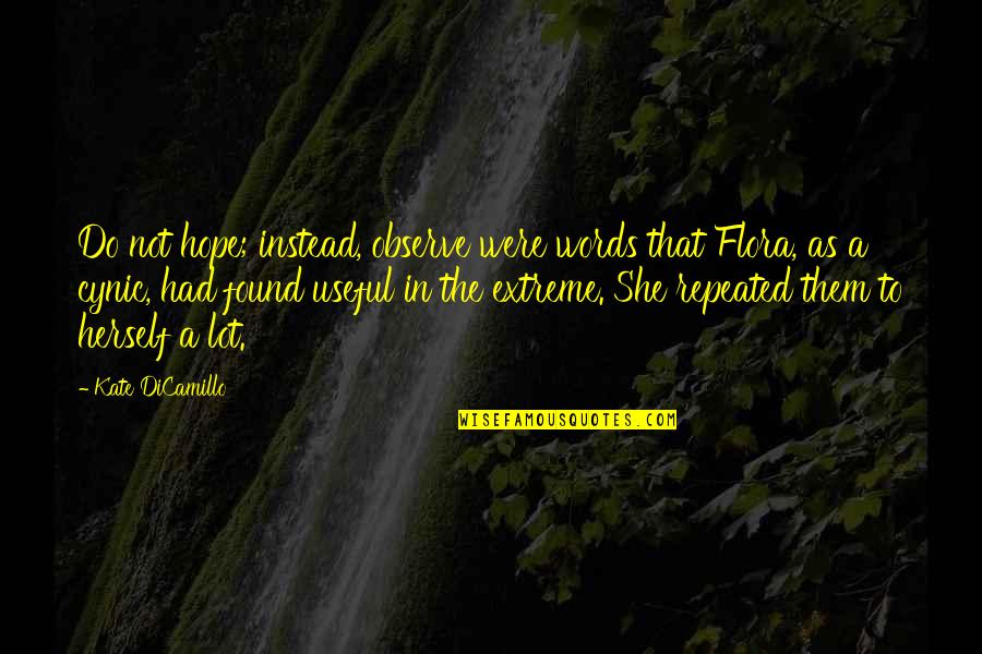 Kate Dicamillo Quotes By Kate DiCamillo: Do not hope; instead, observe were words that Kate Dicamillo Quotes By Kate DiCamillo: Do not hope; instead, observe were words that