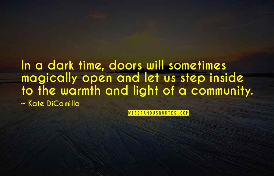 Kate Dicamillo Quotes By Kate DiCamillo: In a dark time, doors will sometimes magically Kate Dicamillo Quotes By Kate DiCamillo: In a dark time, doors will sometimes magically