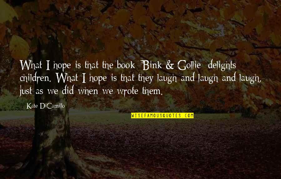 Kate Dicamillo Quotes By Kate DiCamillo: What I hope is that the book [Bink Kate Dicamillo Quotes By Kate DiCamillo: What I hope is that the book [Bink