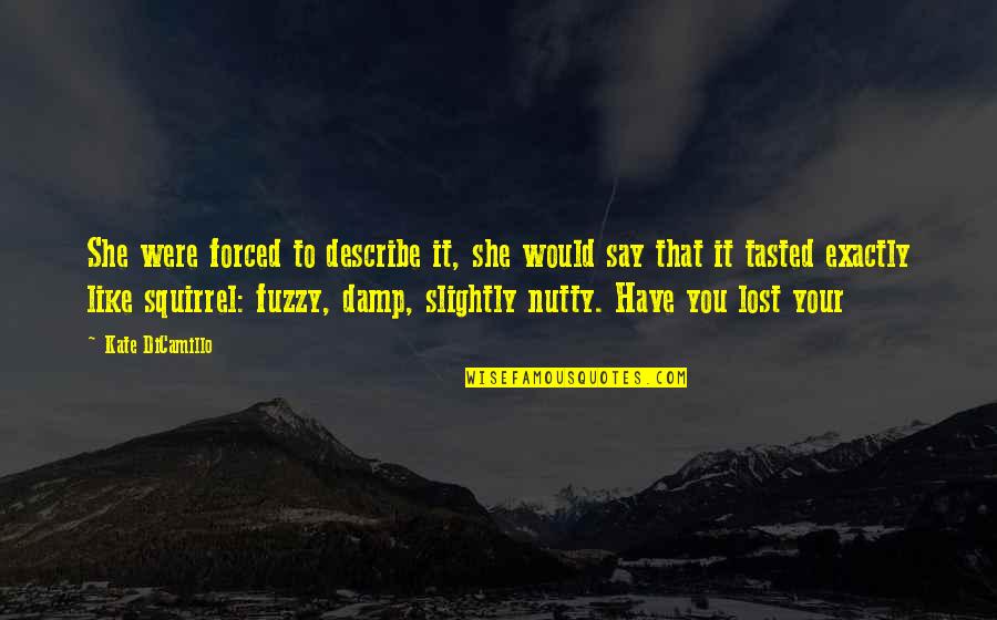 Kate Dicamillo Quotes By Kate DiCamillo: She were forced to describe it, she would Kate Dicamillo Quotes By Kate DiCamillo: She were forced to describe it, she would