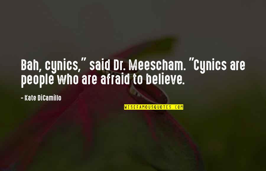 Kate Dicamillo Quotes By Kate DiCamillo: Bah, cynics," said Dr. Meescham. "Cynics are people