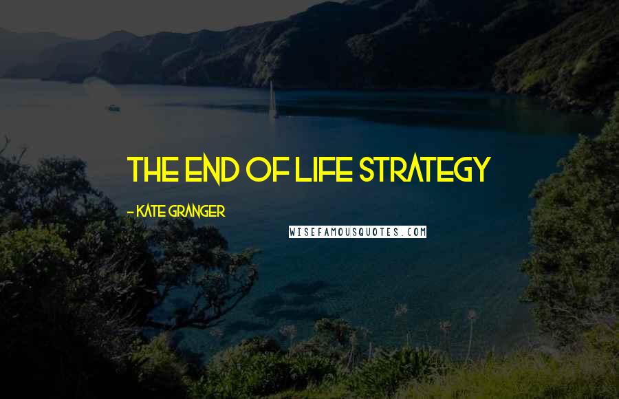 Kate Granger quotes: The End of Life Strategy