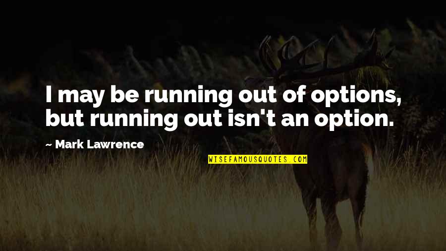 Kate Kavanagh Quotes By Mark Lawrence: I may be running out of options, but