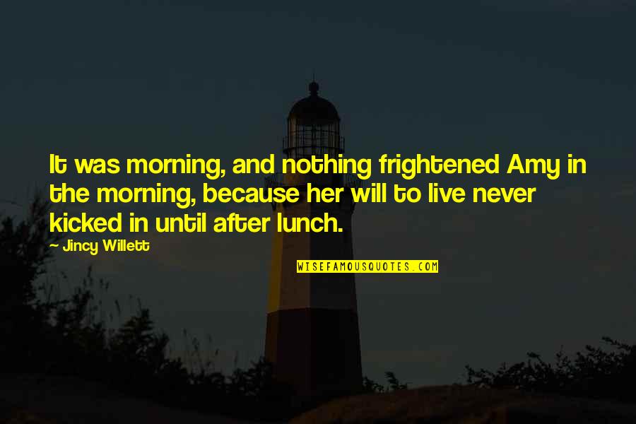 Kate Knapp Quotes By Jincy Willett: It was morning, and nothing frightened Amy in Kate Knapp Quotes By Jincy Willett: It was morning, and nothing frightened Amy in