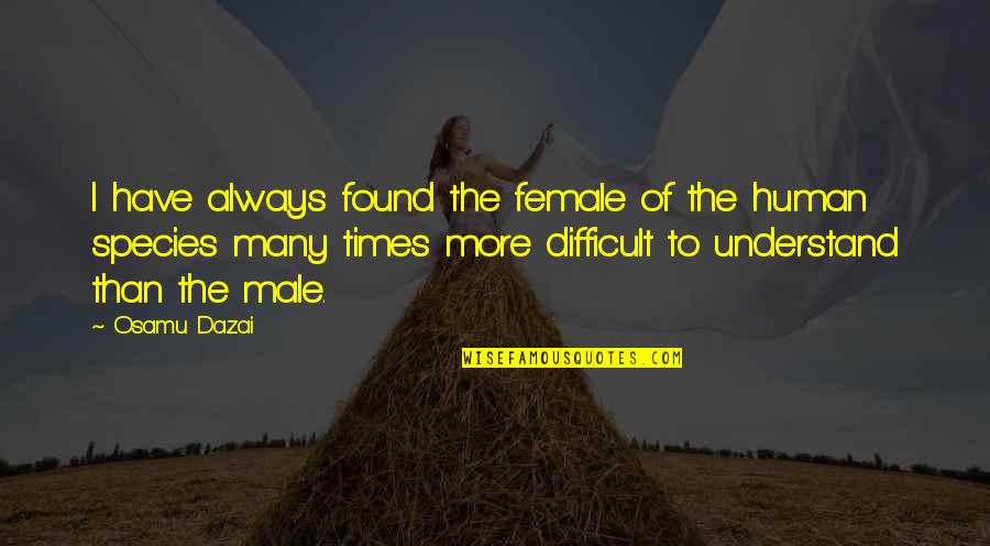 Kate Knapp Quotes By Osamu Dazai: I have always found the female of the Kate Knapp Quotes By Osamu Dazai: I have always found the female of the