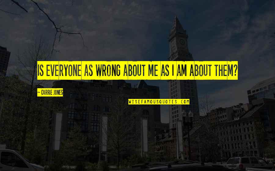 Kate Lanphear Quotes By Carrie Jones: Is everyone as wrong about me as I