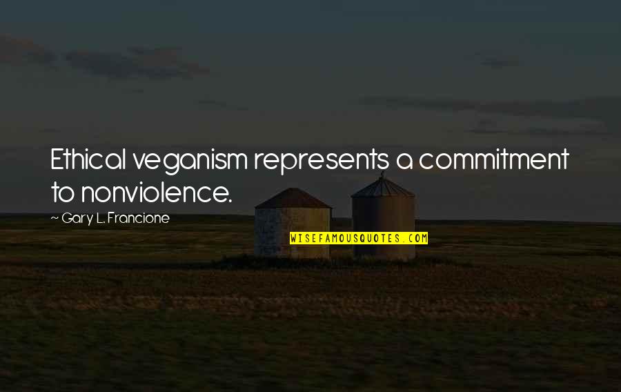 Kate Mckinnon Alien Abduction Quotes By Gary L. Francione: Ethical veganism represents a commitment to nonviolence.