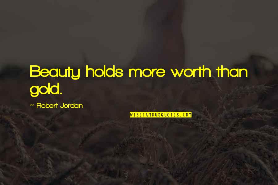 Kate Mckinnon Alien Abduction Quotes By Robert Jordan: Beauty holds more worth than gold.
