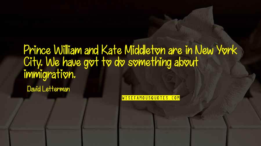 Kate Middleton Quotes By David Letterman: Prince William and Kate Middleton are in New