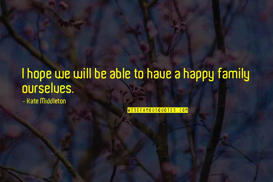 Kate Middleton Quotes By Kate Middleton: I hope we will be able to have Kate Middleton Quotes By Kate Middleton: I hope we will be able to have
