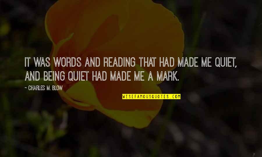 Kate Millett Patriarchy Quotes By Charles M. Blow: It was words and reading that had made