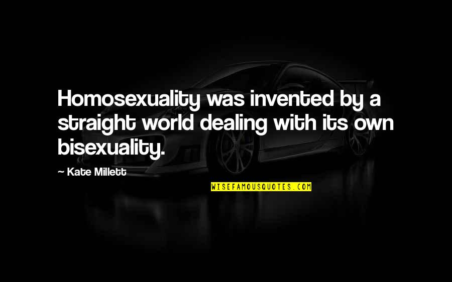 Kate Millett Quotes By Kate Millett: Homosexuality was invented by a straight world dealing