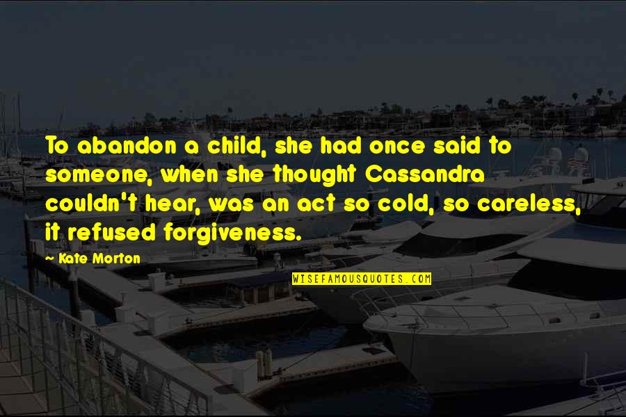 Kate Morton Quotes By Kate Morton: To abandon a child, she had once said