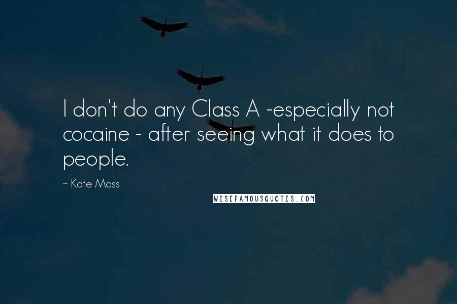 Kate Moss quotes: I don't do any Class A -especially not cocaine - after seeing what it does to people.