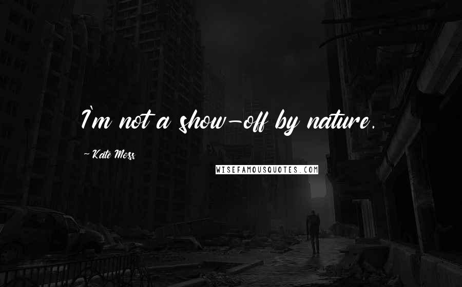 Kate Moss quotes: I'm not a show-off by nature.