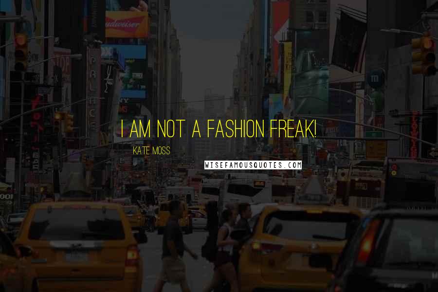 Kate Moss quotes: I am not a fashion freak!