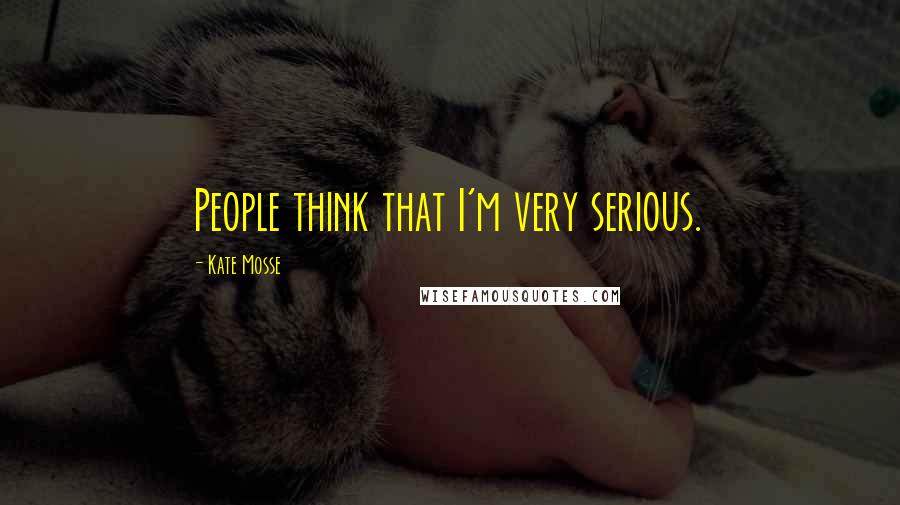 Kate Mosse quotes: People think that I'm very serious.